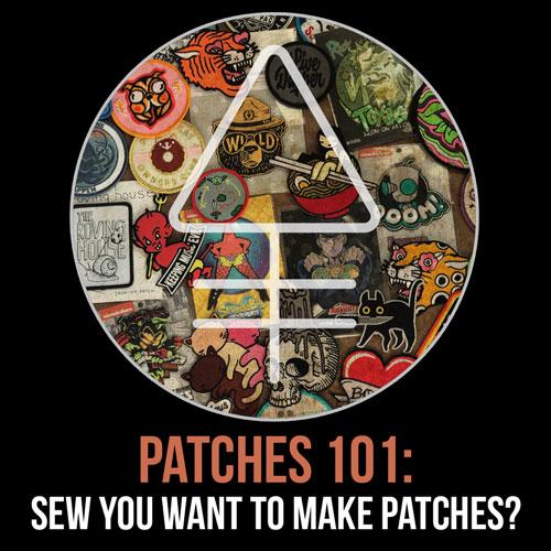 Patches 101: Sew You Want to Make Patches... - Alchemy Merch